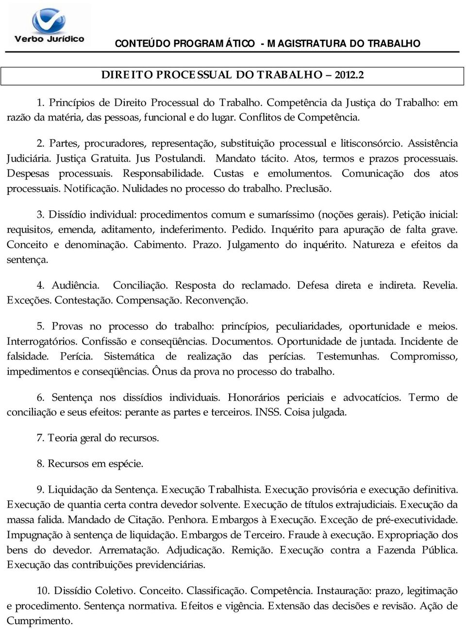 Atos, termos e prazos processuais. Despesas processuais. Responsabilidade. Custas e emolumentos. Comunicação dos atos processuais. Notificação. Nulidades no processo do trabalho. Preclusão. 3.