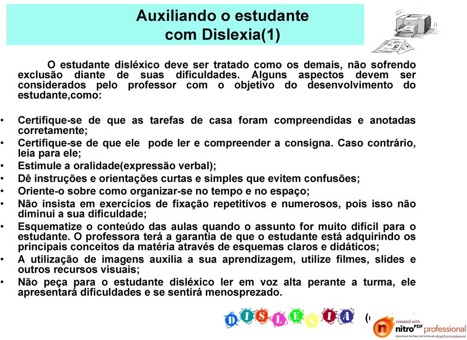 Certifique-se de que ele pode ler e compreender a consigna.