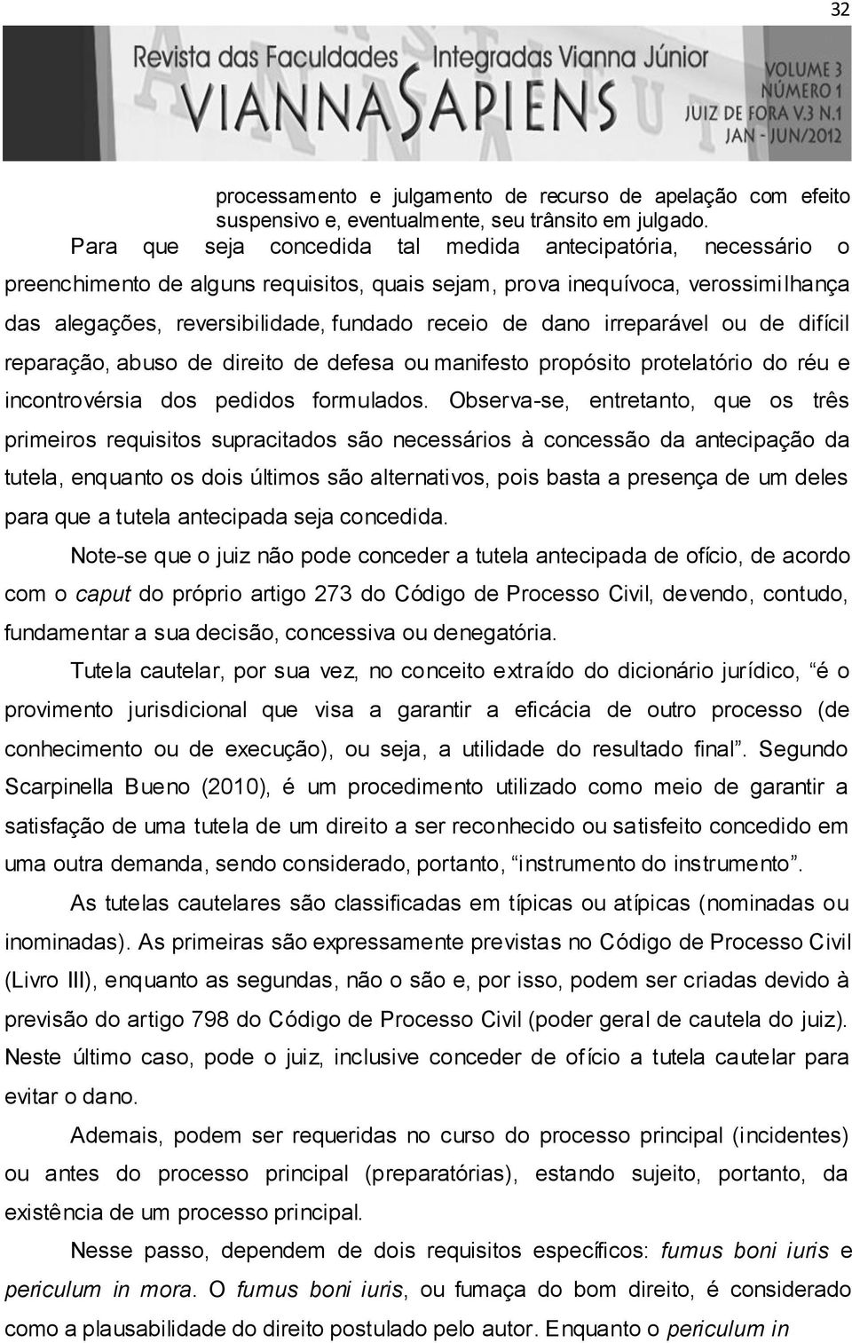 dano irreparável ou de difícil reparação, abuso de direito de defesa ou manifesto propósito protelatório do réu e incontrovérsia dos pedidos formulados.