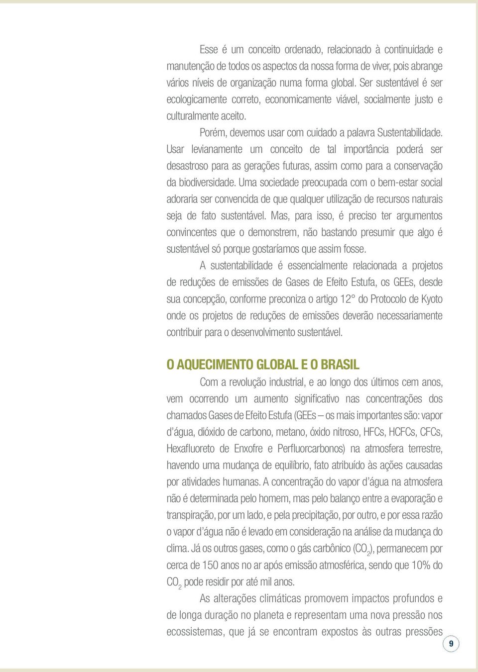 Usar levianamente um conceito de tal importância poderá ser desastroso para as gerações futuras, assim como para a conservação da biodiversidade.