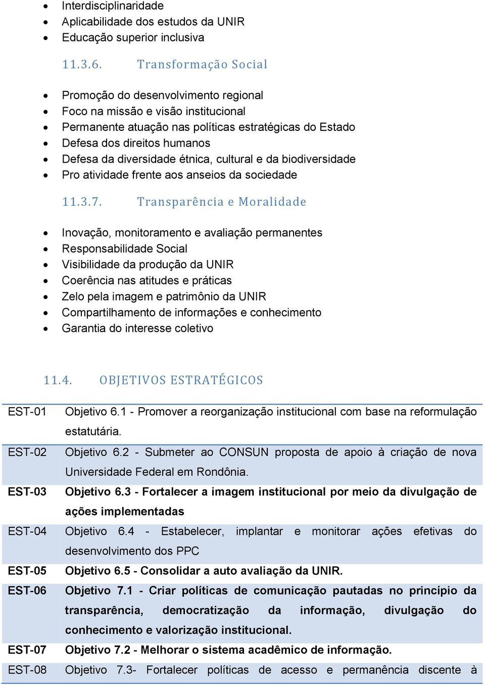 diversidade étnica, cultural e da biodiversidade Pro atividade frente aos anseios da sociedade 11.3.7.