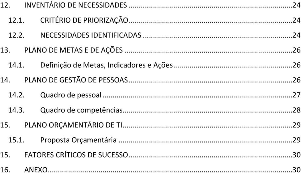 ..26 14.2. Quadro de pessoal...27 14.3. Quadro de competências...28 15. PLANO ORÇAMENTÁRIO DE TI...29 15.