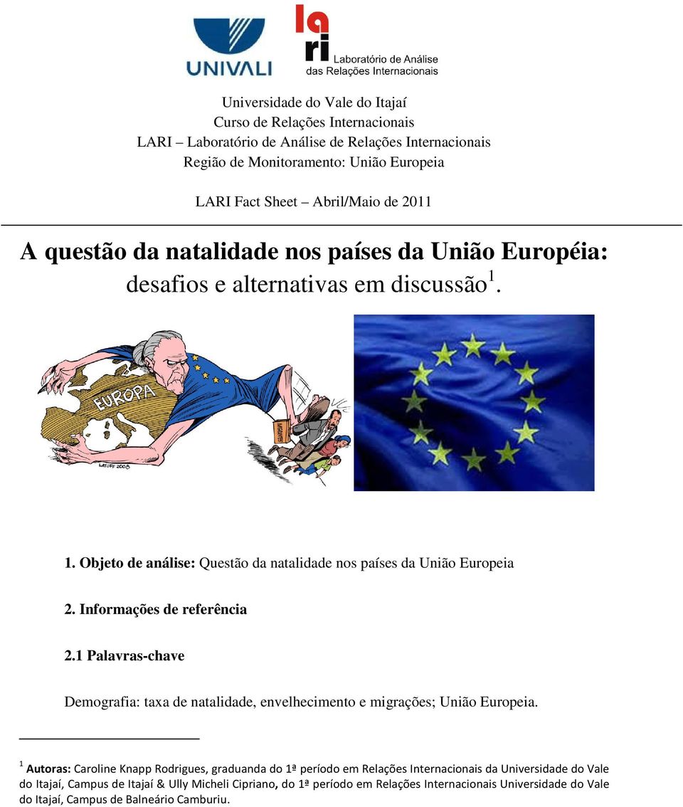 Européia: desafios e alternativas em discussão 1. 1. Objeto de análise: Questão da natalidade nos países da União Europeia 2.