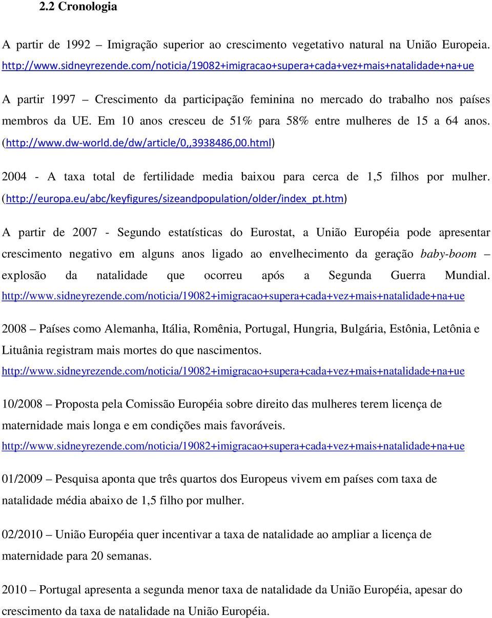 ("'(()))&)0)&()((,1+1-2-3,,&" 4 2004 - A taxa total de fertilidade media baixou para cerca de 1,5 filhos por mulher.