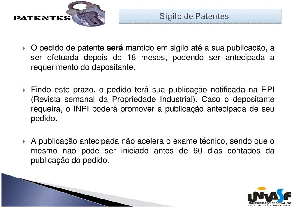 Findo este prazo, o pedido terá sua publicação notificada na RPI (Revista semanal da Propriedade Industrial).