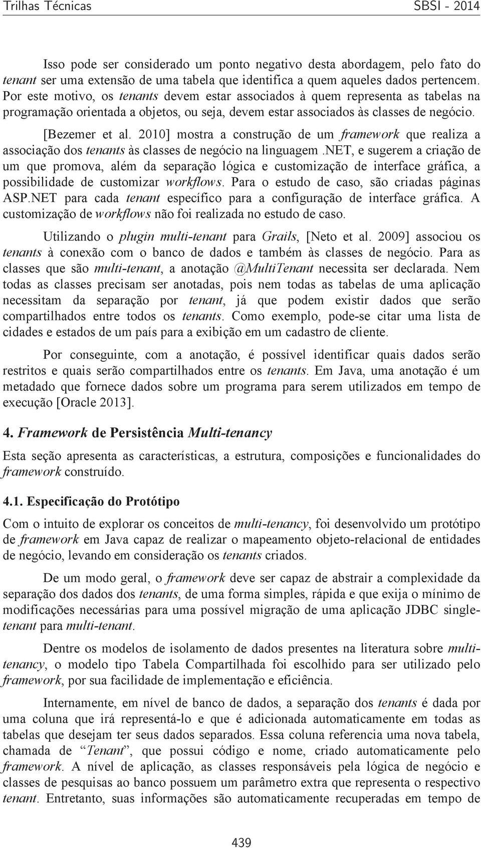 2010] mostra a construção de um framework que realiza a associação dos tenants às classes de negócio na linguagem.