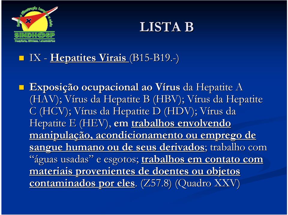 Vírus V da Hepatite D (HDV); Vírus V da Hepatite E (HEV), em trabalhos envolvendo manipulação, acondicionamento ou