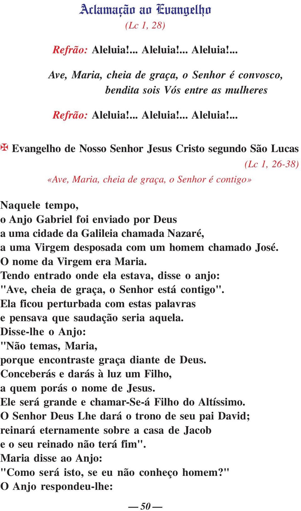 ... Ave, Maria, cheia de graça, o Senhor é convosco, bendita sois Vós entre as mulheres Refrão: Aleluia!