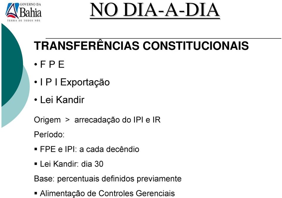 Período: FPE e IPI: a cada decêndio Lei Kandir: dia 30 Base: