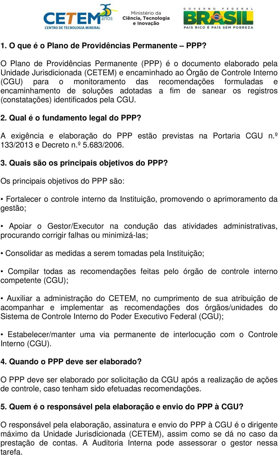 e encaminhamento de soluções adotadas a fim de sanear os registros (constatações) identificados pela CGU. 2. Qual é o fundamento legal do PPP?