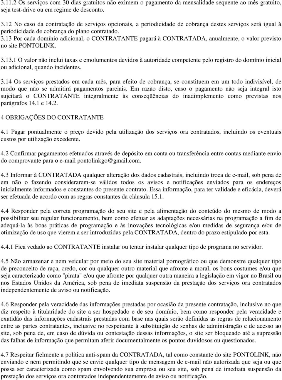 3.14 Os serviços prestados em cada mês, para efeito de cobrança, se constituem em um todo indivisível, de modo que não se admitirá pagamentos parciais.