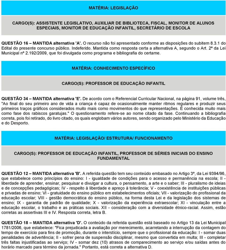 192/2009, que foi divulgada como programa e bibliografia do certame. MATÉRIA: CONHECIMENTO ESPECÍFICO CARGO(S): PROFESSOR DE EDUCAÇÃO INFANTIL QUESTÃO 34 MANTIDA alternativa 'E'.