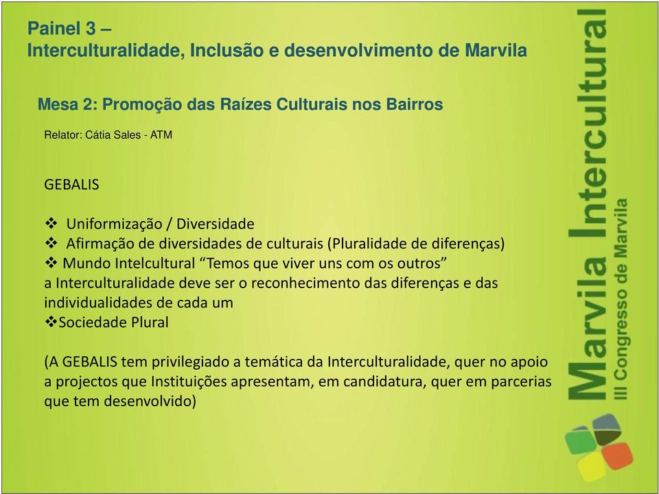 os outros a Interculturalidade deve ser o reconhecimento das diferenças e das individualidades de cada um Sociedade Plural (A GEBALIS tem