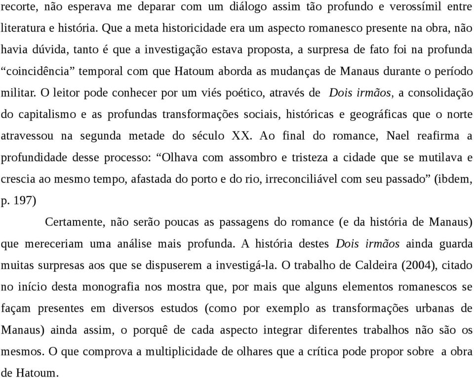 Hatoum aborda as mudanças de Manaus durante o período militar.