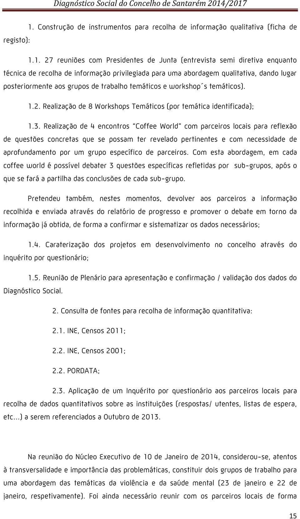 Realização de 8 Workshops Temáticos (por temática identificada); 1.3.