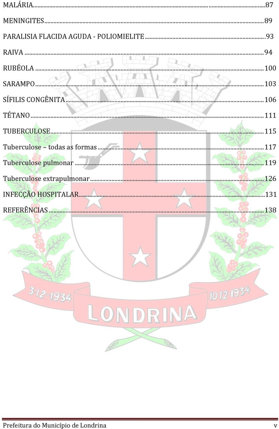 .. 115 Tuberculose todas as formas... 117 Tuberculose pulmonar.