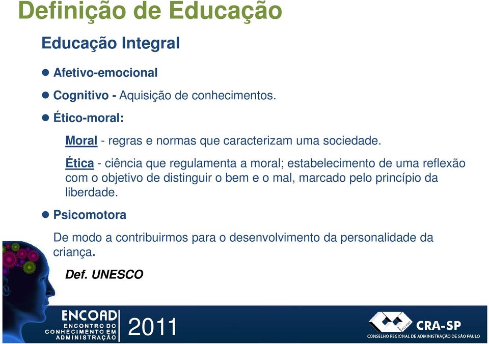 Ética - ciência que regulamenta a moral; estabelecimento de uma reflexão com o objetivo de distinguir o