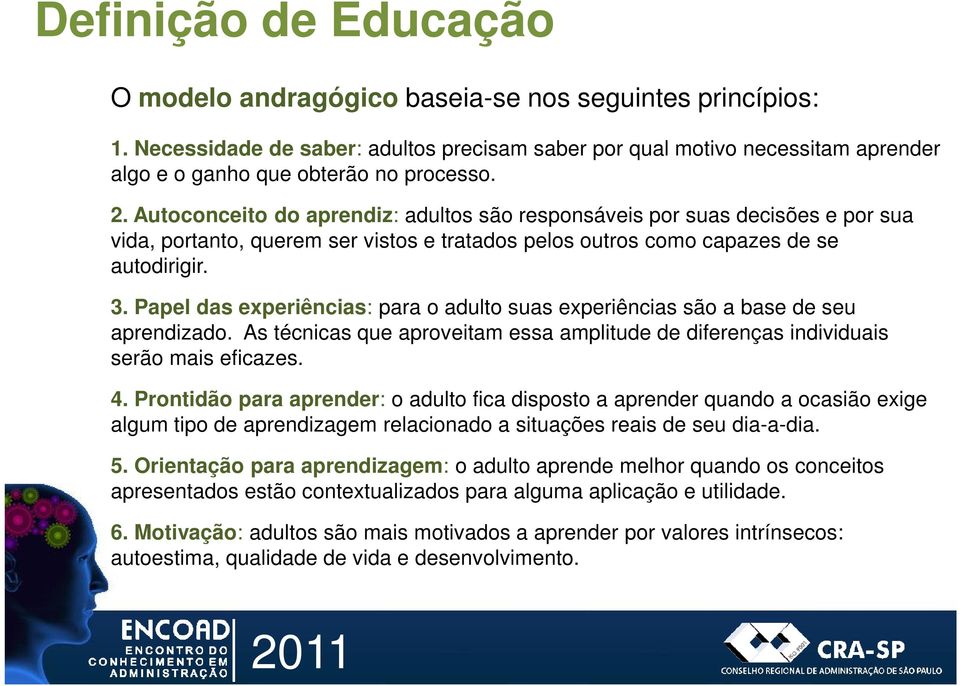 Autoconceito do aprendiz: adultos são responsáveis por suas decisões e por sua vida, portanto, querem ser vistos e tratados pelos outros como capazes de se autodirigir. 3.