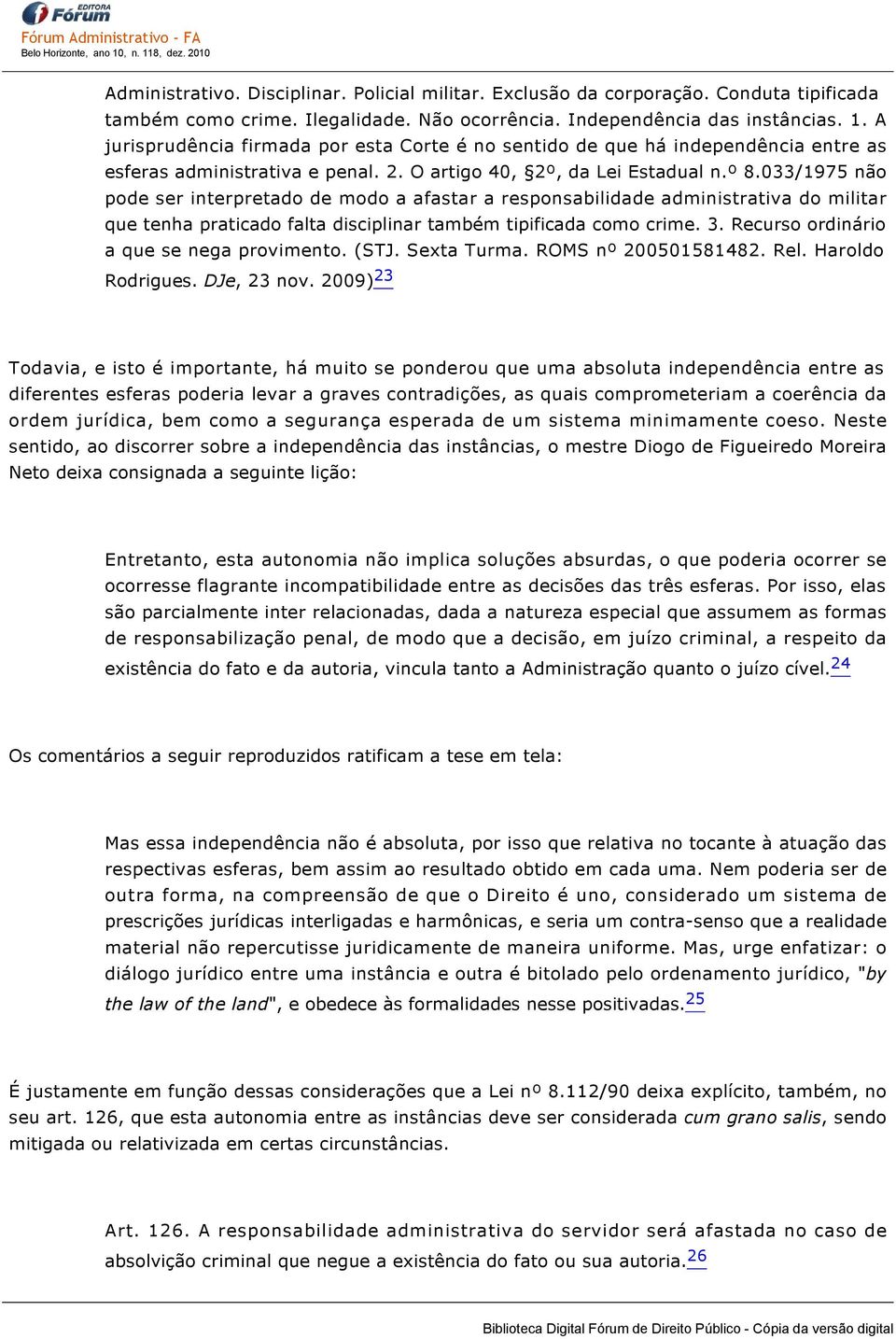 033/1975 não pode ser interpretado de modo a afastar a responsabilidade administrativa do militar que tenha praticado falta disciplinar também tipificada como crime. 3.