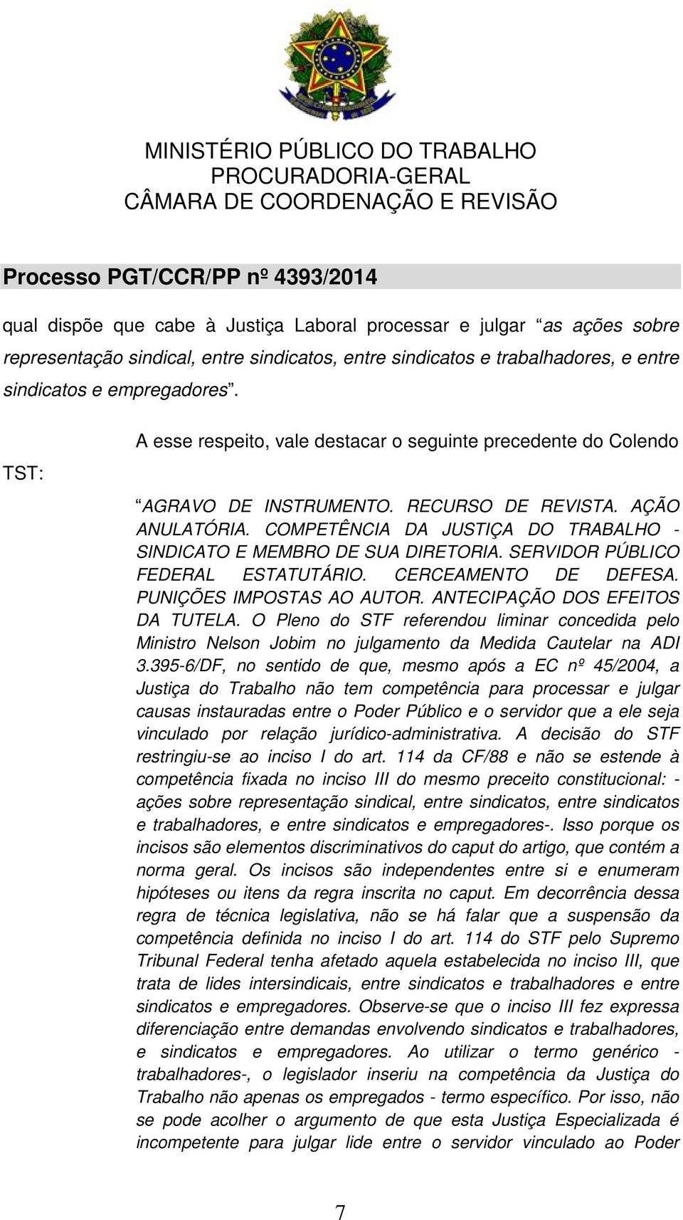 COMPETÊNCIA DA JUSTIÇA DO TRABALHO - SINDICATO E MEMBRO DE SUA DIRETORIA. SERVIDOR PÚBLICO FEDERAL ESTATUTÁRIO. CERCEAMENTO DE DEFESA. PUNIÇÕES IMPOSTAS AO AUTOR. ANTECIPAÇÃO DOS EFEITOS DA TUTELA.