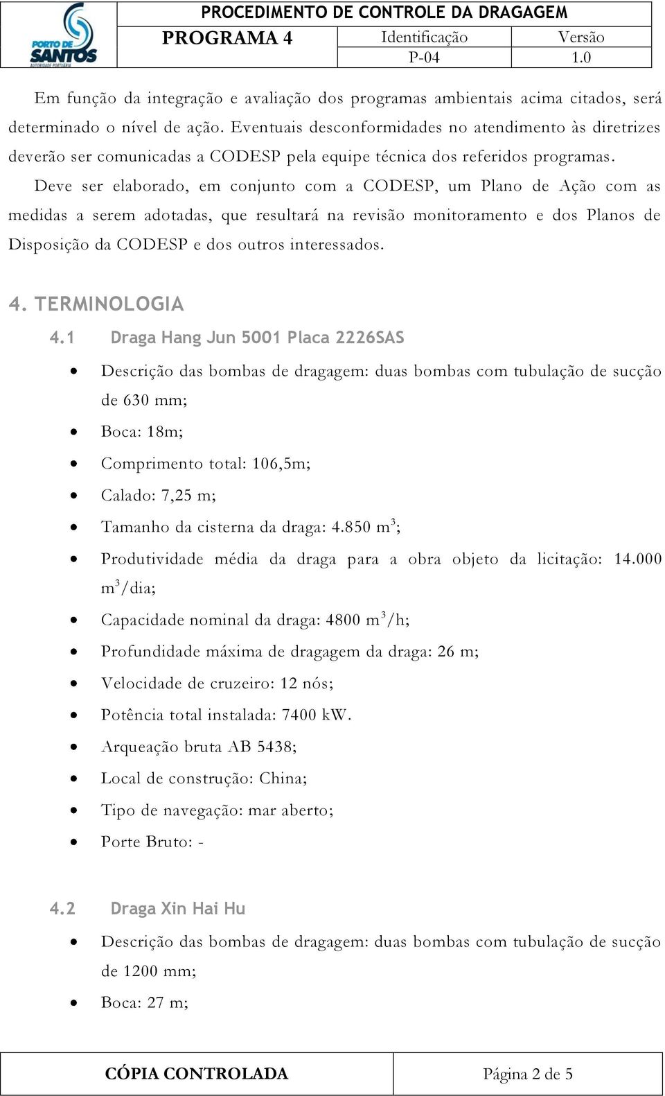 Deve ser elaborado, em conjunto com a CODESP, um Plano de Ação com as medidas a serem adotadas, que resultará na revisão monitoramento e dos Planos de Disposição da CODESP e dos outros interessados.