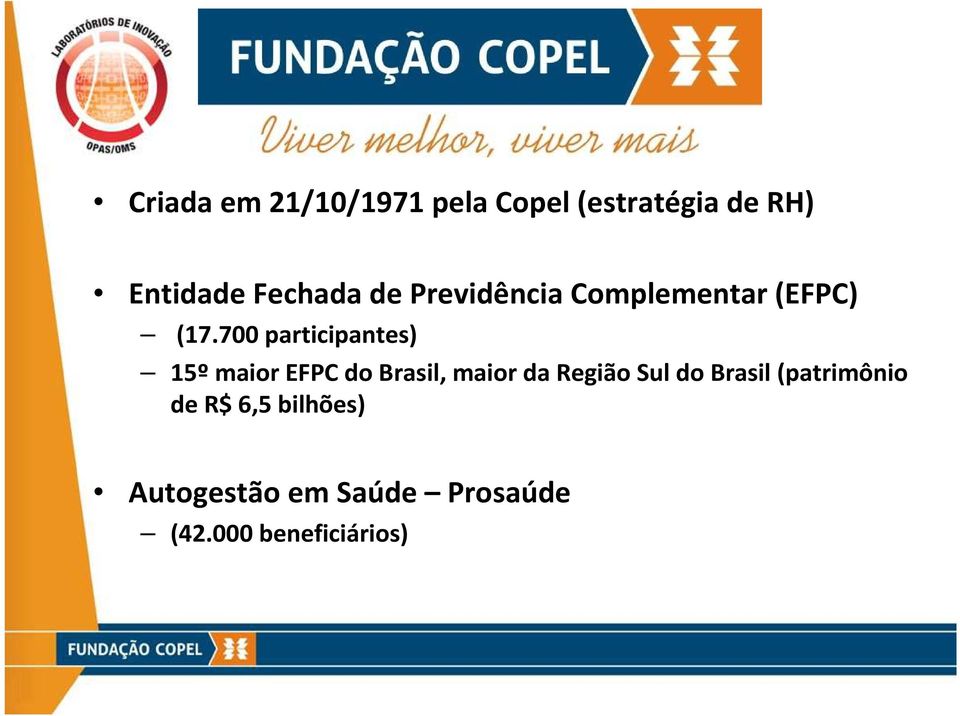 700 participantes) 15º maior EFPC do Brasil, maior da Região Sul