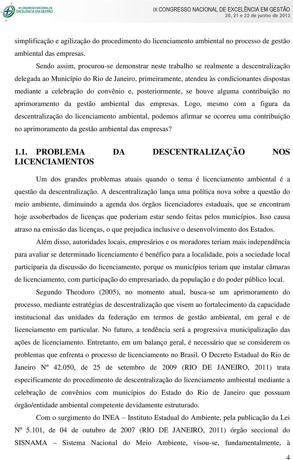 convênio e, posteriormente, se houve alguma contribuição no aprimoramento da gestão ambiental das empresas.