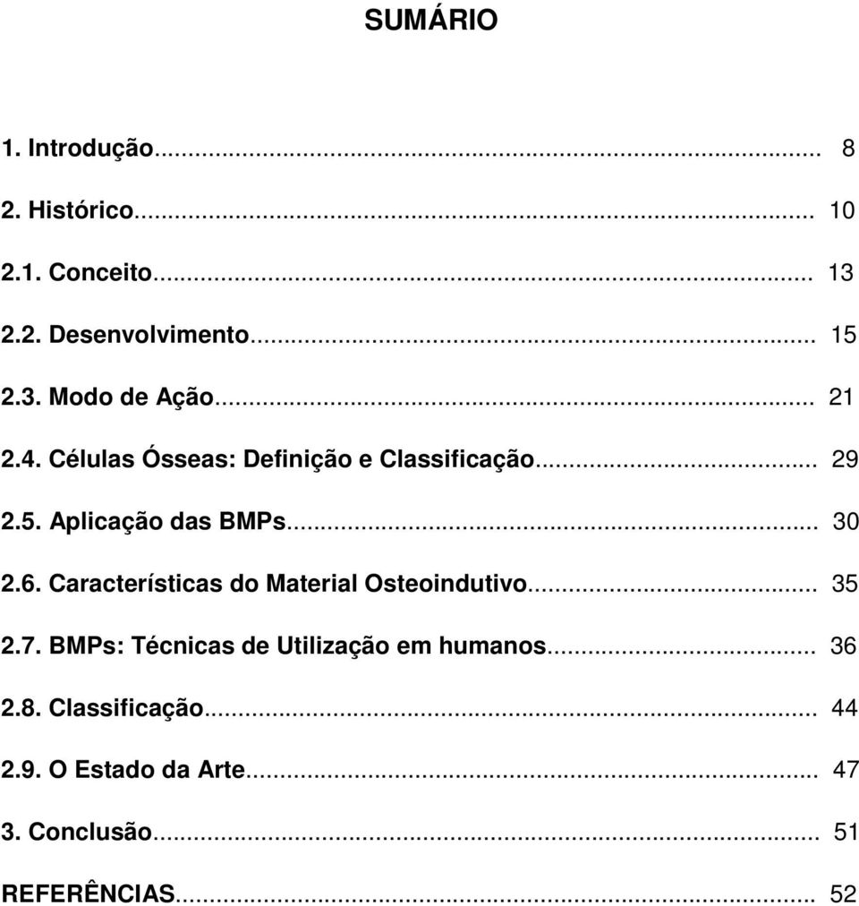 Características do Material Osteoindutivo... 35 2.7. BMPs: Técnicas de Utilização em humanos... 36 2.