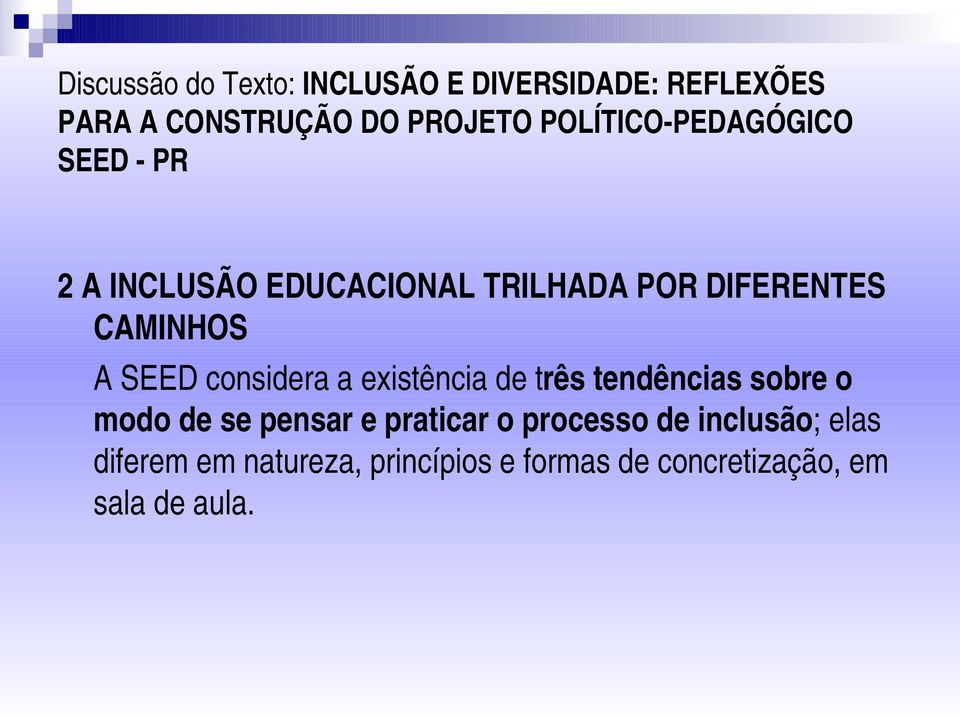 de se pensar e praticar o processo de inclusão; elas diferem