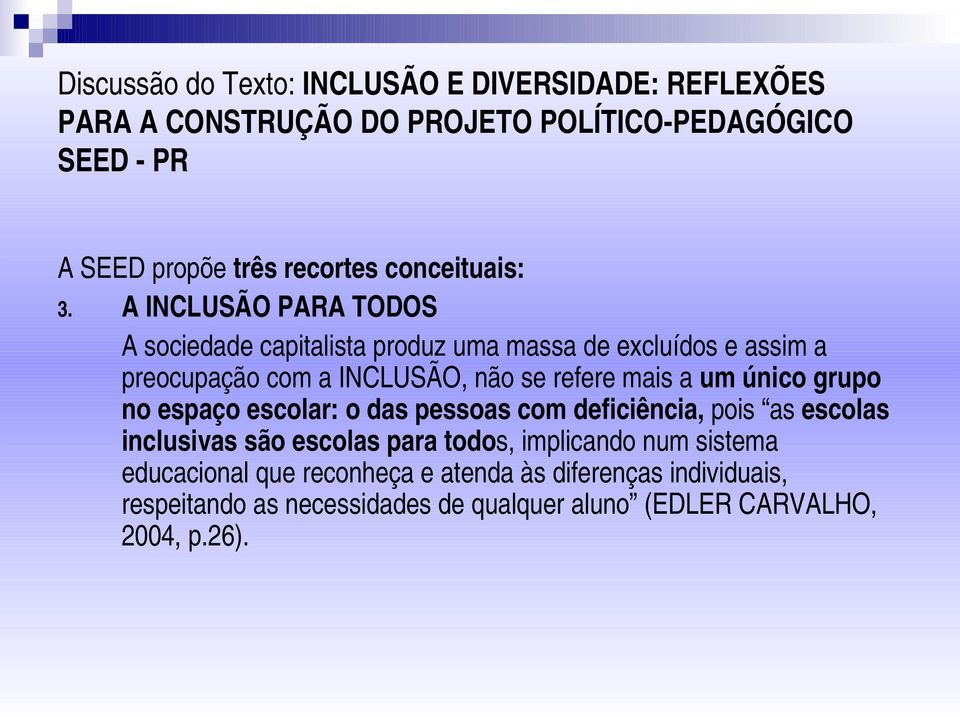 não se refere mais a um único grupo no espaço escolar: o das pessoas com deficiência, pois as escolas inclusivas