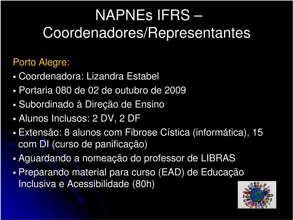 alunos com Fibrose Cística (informática), 15 com DI (curso de panificação) Aguardando a nomeação do