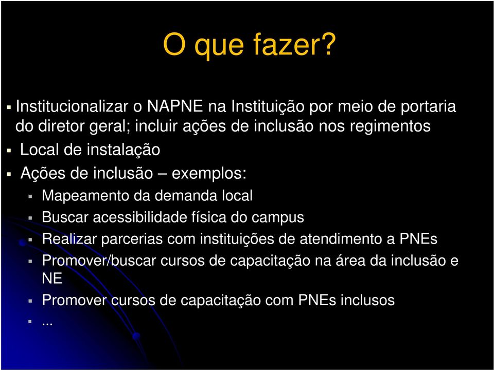 nos regimentos Local de instalação Ações de inclusão exemplos: Mapeamento da demanda local Buscar