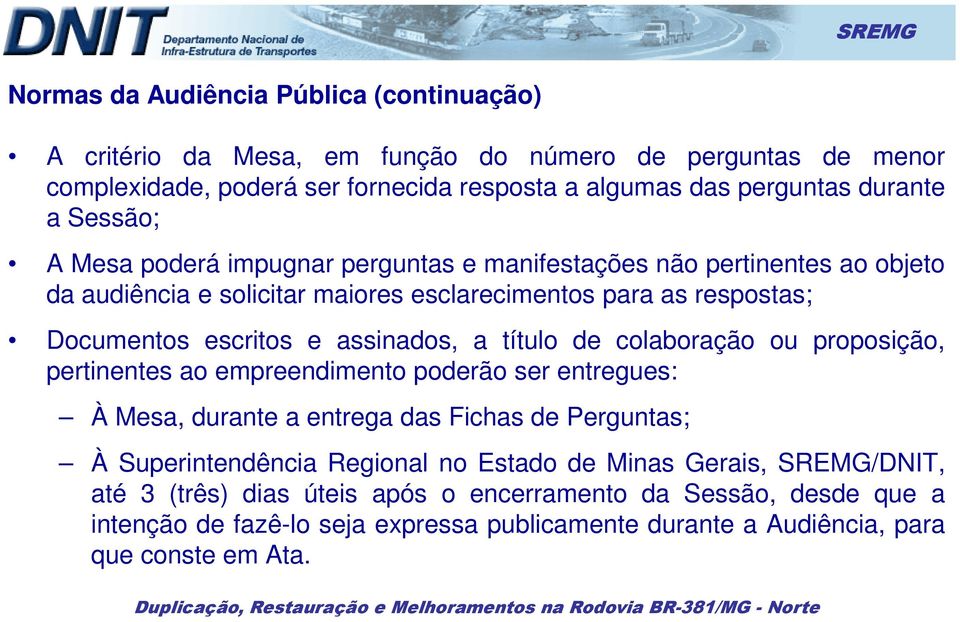 a título de colaboração ou proposição, pertinentes ao empreendimento poderão ser entregues: À Mesa, durante a entrega das Fichas de Perguntas; À Superintendência Regional no Estado de