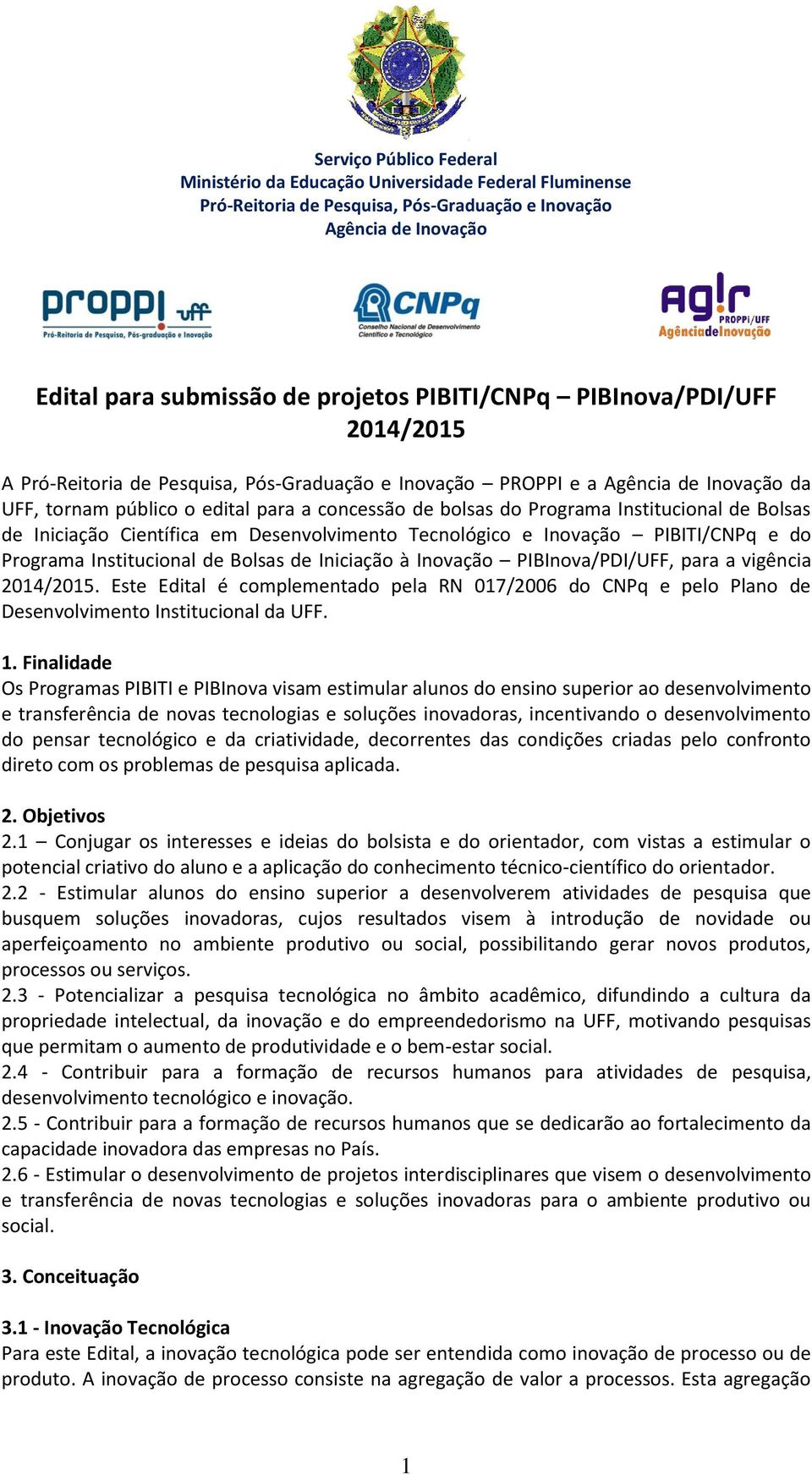 Bolsas de Iniciação Científica em Desenvolvimento Tecnológico e Inovação PIBITI/CNPq e do Programa Institucional de Bolsas de Iniciação à Inovação PIBInova/PDI/UFF, para a vigência 2014/2015.