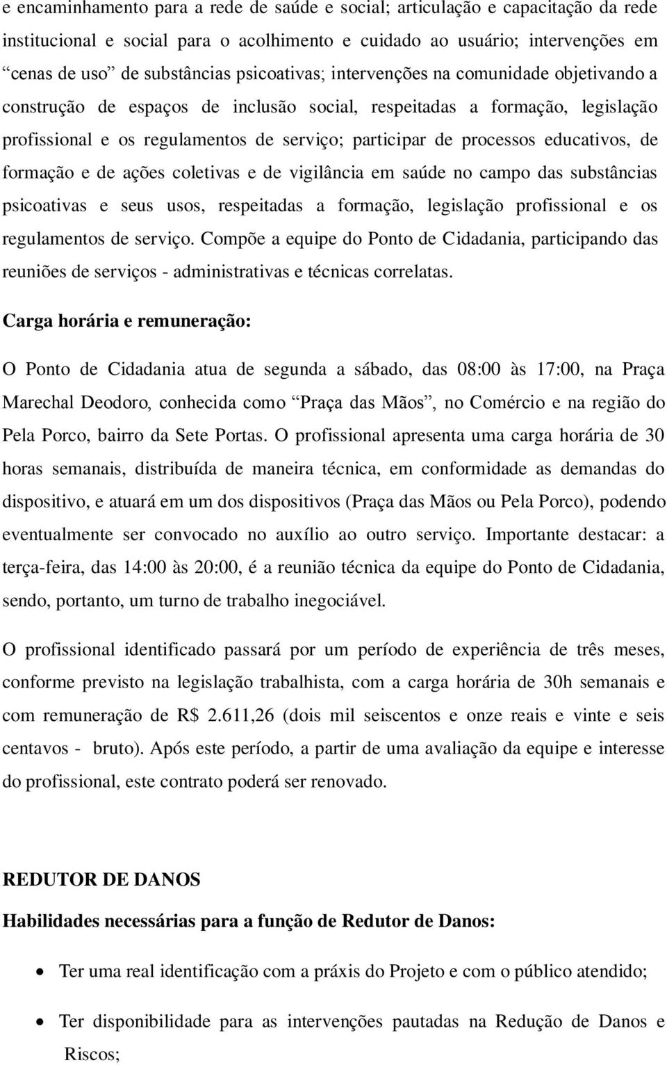 educativos, de formação e de ações coletivas e de vigilância em saúde no campo das substâncias psicoativas e seus usos, respeitadas a formação, legislação profissional e os regulamentos de serviço.