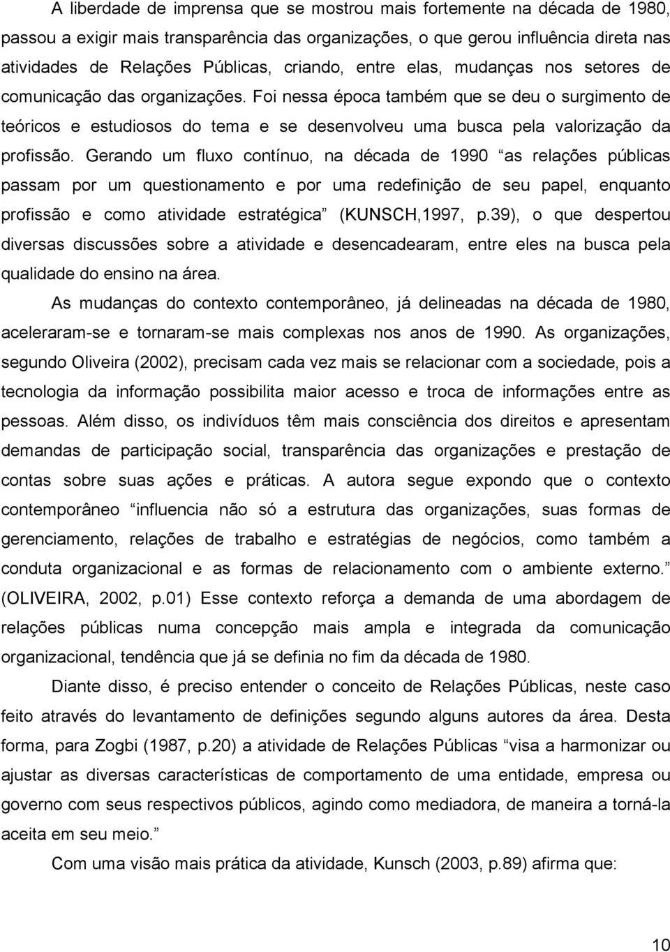 Foi nessa época também que se deu o surgimento de teóricos e estudiosos do tema e se desenvolveu uma busca pela valorização da profissão.