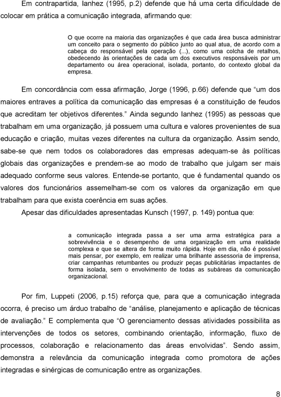 segmento do público junto ao qual atua, de acordo com a cabeça do responsável pela operação (.