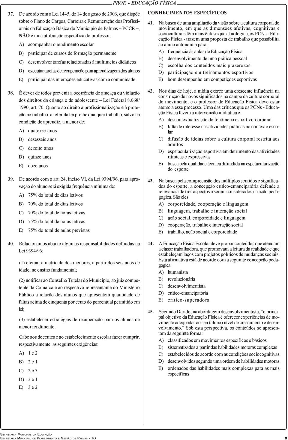 recuperação para aprendizagem dos alunos E) participar das interações educativas com a comunidade 38.