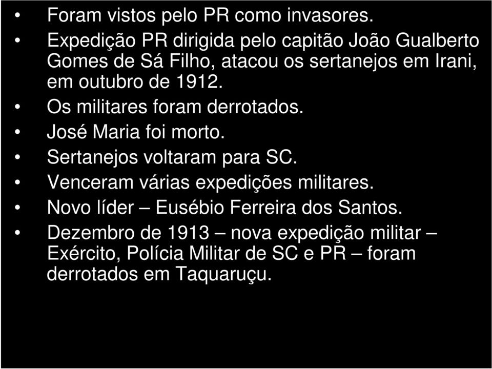 1912. Os militares foram derrotados. José Maria foi morto. Sertanejos voltaram para SC.