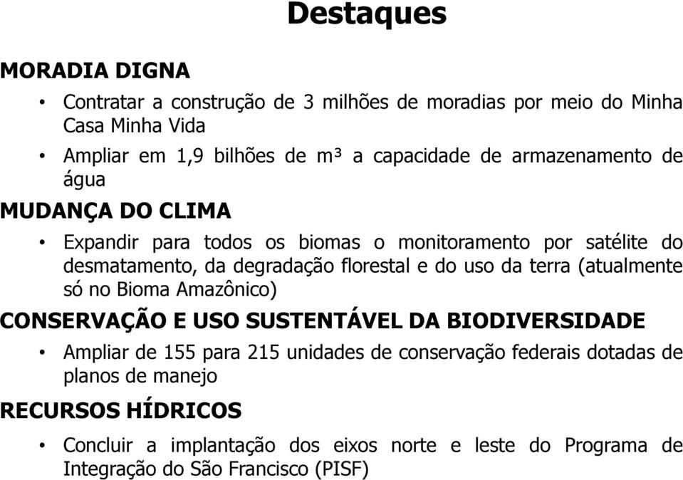da terra (atualmente só no Bioma Amazônico) CONSERVAÇÃO E USO SUSTENTÁVEL DA BIODIVERSIDADE Ampliar de 155 para 215 unidades de conservação