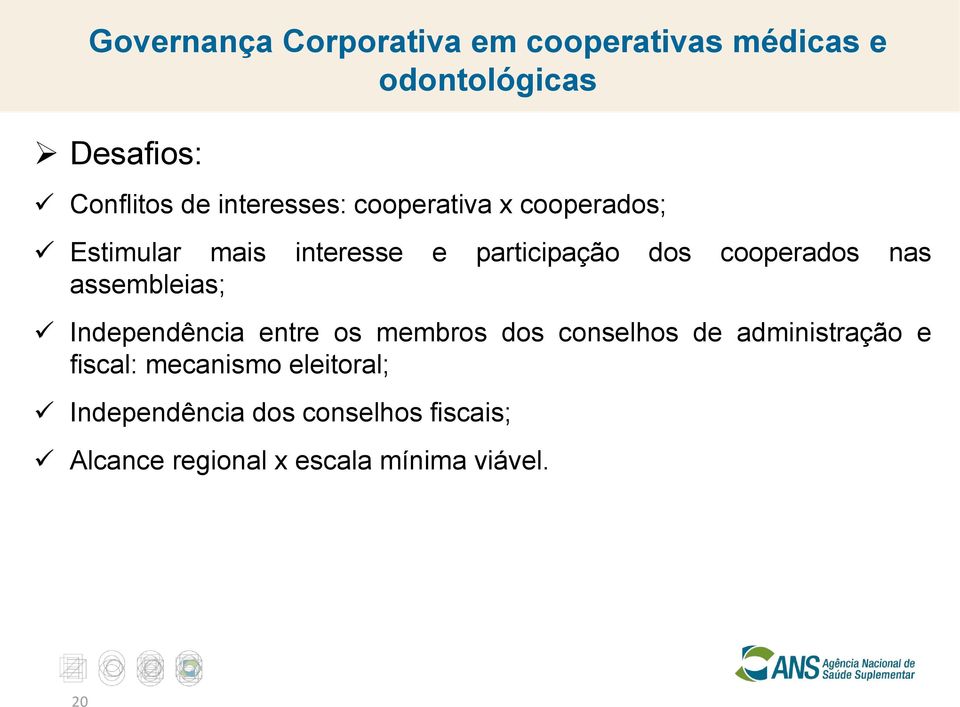 nas assembleias; Independência entre os membros dos conselhos de administração e fiscal: