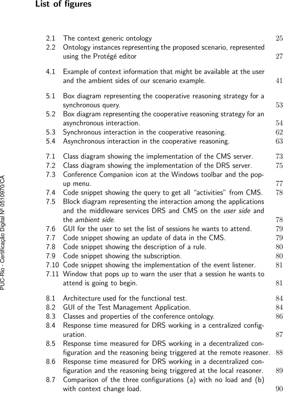 1 Box diagram representing the cooperative reasoning strategy for a synchronous query. 53 5.2 Box diagram representing the cooperative reasoning strategy for an asynchronous interaction. 54 5.