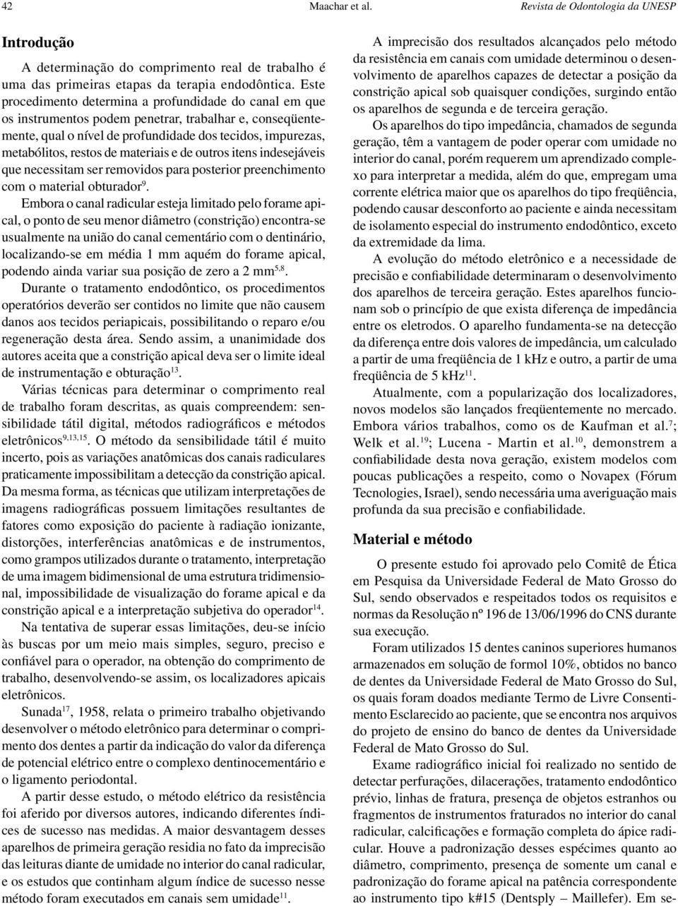 materiais e de outros itens indesejáveis que necessitam ser removidos para posterior preenchimento com o material obturador 9.