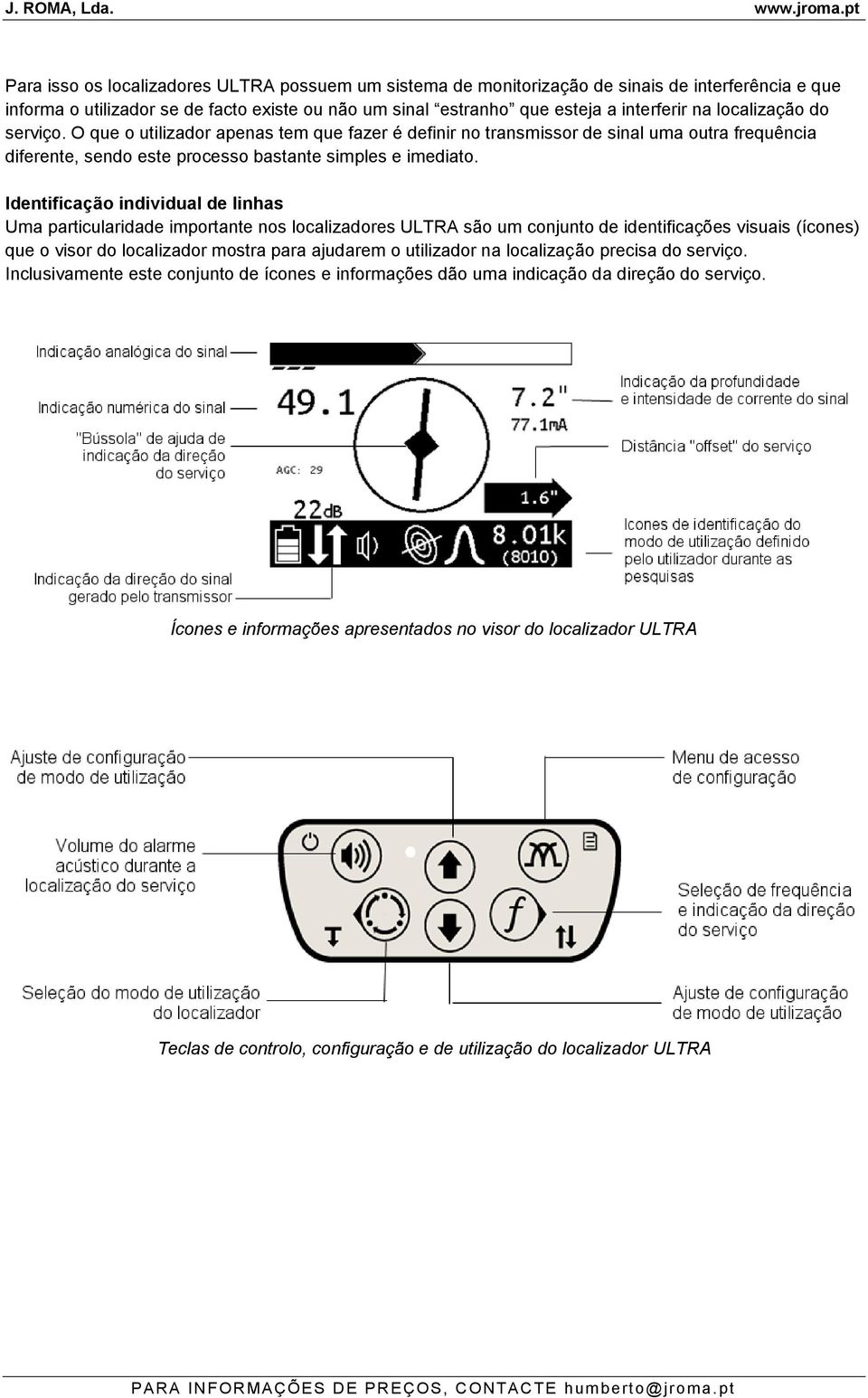 Identificação individual de linhas Uma particularidade importante nos localizadores ULTRA são um conjunto de identificações visuais (ícones) que o visor do localizador mostra para ajudarem o