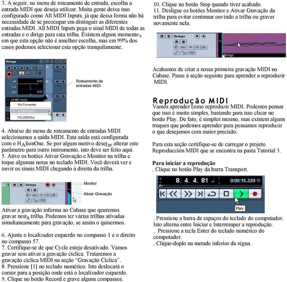 All MIDI Inputs pega o sinal MIDI de todas as entradas e o dirige para esta trilha.