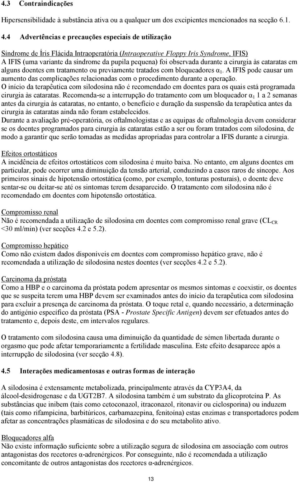 observada durante a cirurgia às cataratas em alguns doentes em tratamento ou previamente tratados com bloqueadores α 1.