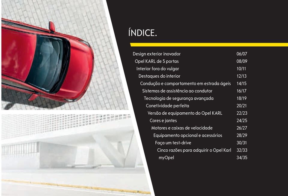 e comportamento em estrada ágeis 14/15 Sistemas de assistência ao condutor 16/17 Tecnologia de segurança avançada 18/19