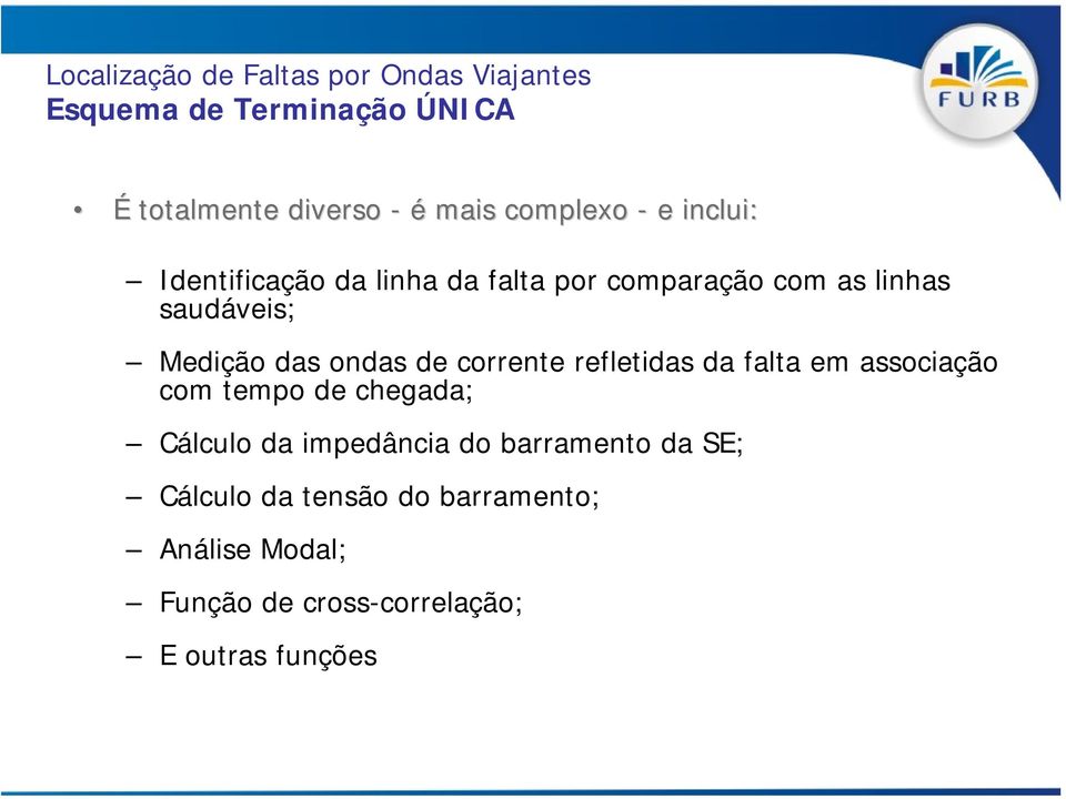 Identificação da linha da falta por comparação com as linhas saudáveis; Medição das ondas de corrente