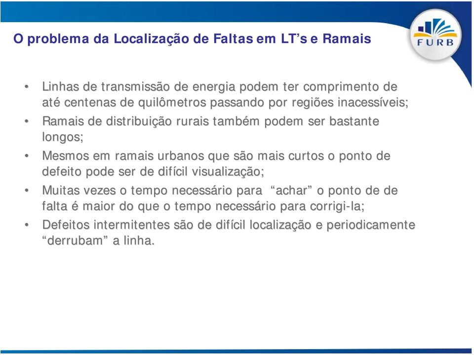 urbanos que são mais curtos o ponto de defeito pode ser de difícil visualização; Muitas vezes o tempo necessário para achar o ponto