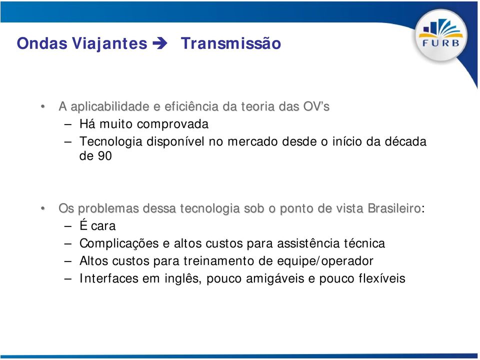 tecnologia sob o ponto de vista Brasileiro: É cara Complicações e altos custos para assistência